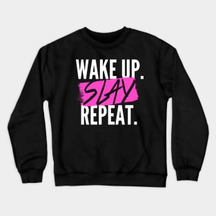 Wake Up. SLAY. Repeat. Crewneck Sweatshirt